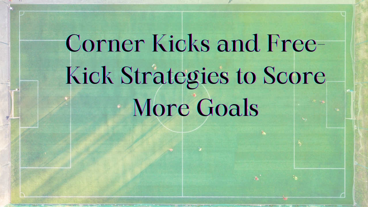 corner kick and free kick tactics