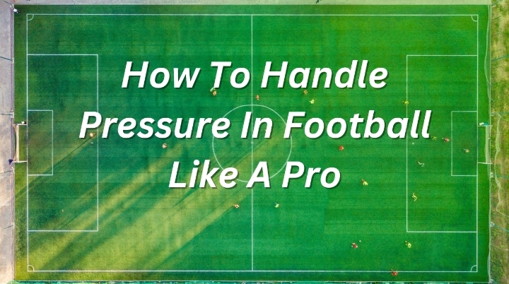 how to handle pressure in football