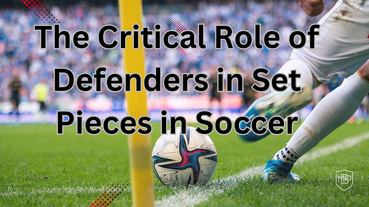 roles of defenders in set pieces